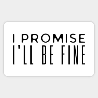 I Promise I'll Be Fine Sticker